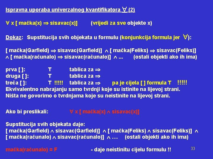 Ispravna uporaba univerzalnog kvantifikatora (2) x [ mačka(x) sisavac(x)] (vrijedi za sve objekte x)