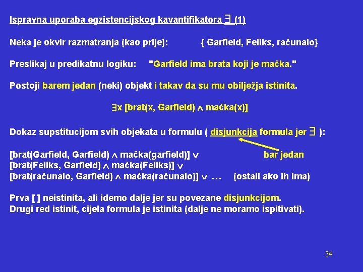 Ispravna uporaba egzistencijskog kavantifikatora (1) Neka je okvir razmatranja (kao prije): Preslikaj u predikatnu