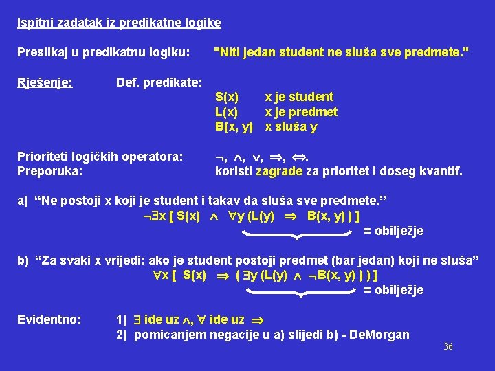 Ispitni zadatak iz predikatne logike Preslikaj u predikatnu logiku: Rješenje: "Niti jedan student ne