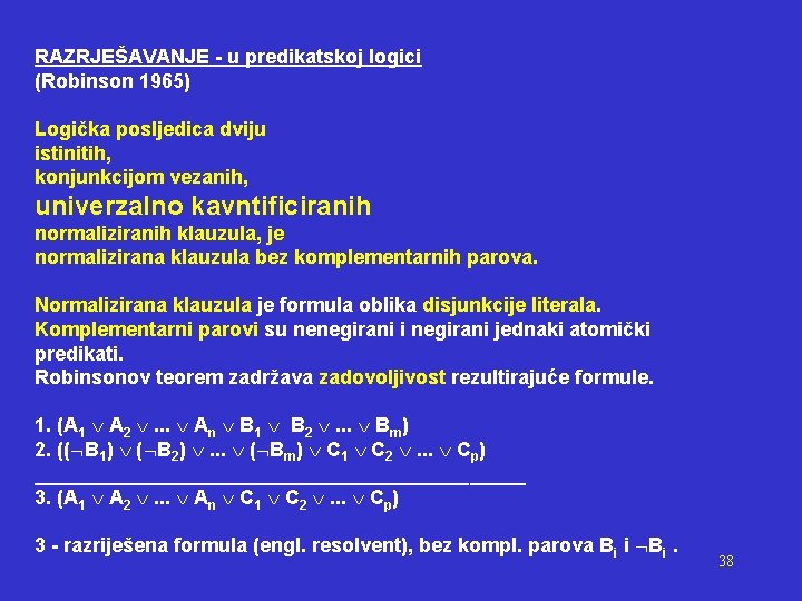 RAZRJEŠAVANJE - u predikatskoj logici (Robinson 1965) Logička posljedica dviju istinitih, konjunkcijom vezanih, univerzalno