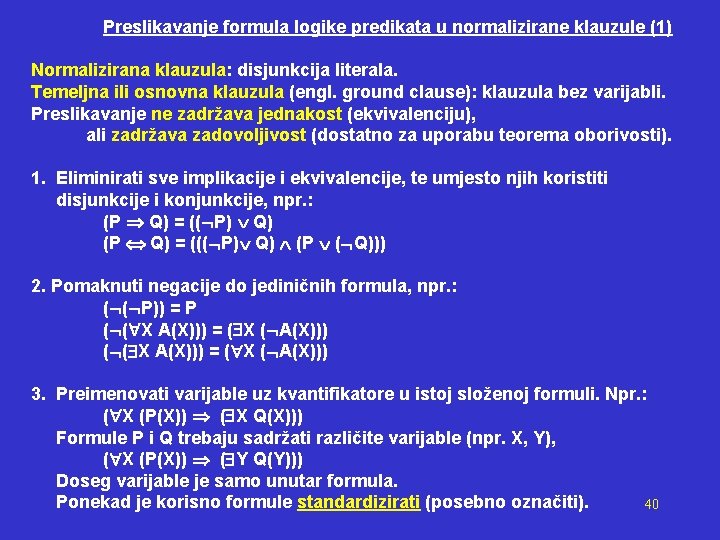 Preslikavanje formula logike predikata u normalizirane klauzule (1) Normalizirana klauzula: disjunkcija literala. Temeljna ili