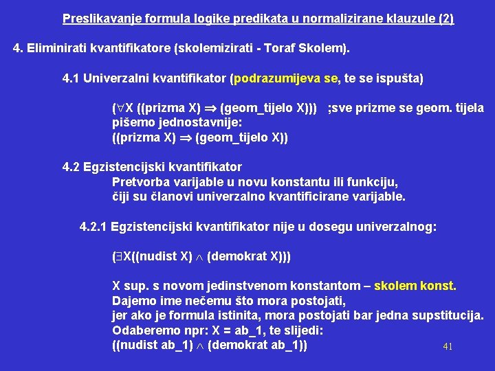 Preslikavanje formula logike predikata u normalizirane klauzule (2) 4. Eliminirati kvantifikatore (skolemizirati - Toraf