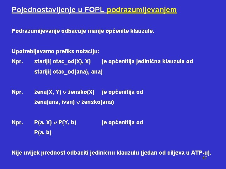 Pojednostavljenje u FOPL podrazumijevanjem Podrazumijevanje odbacuje manje općenite klauzule. Upotrebljavamo prefiks notaciju: Npr. stariji(