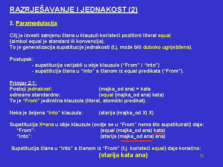 RAZRJEŠAVANJE I JEDNAKOST (2) 2. Paramodulacija Cilj je izvesti zamjenu člana u klauzuli koristeći