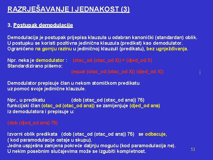 RAZRJEŠAVANJE I JEDNAKOST (3) 3. Postupak demodulacije Demodulacija je postupak prijepisa klauzula u odabran