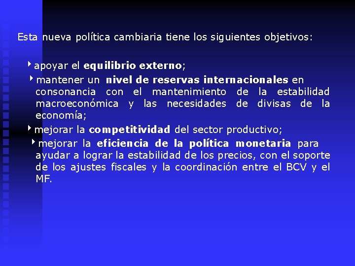 Esta nueva política cambiaria tiene los siguientes objetivos: apoyar el equilibrio externo; mantener un