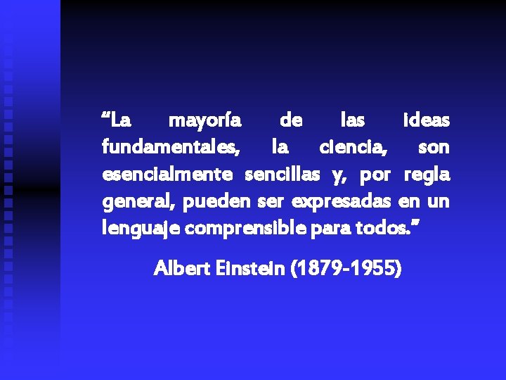 “La mayoría de las ideas fundamentales, la ciencia, son esencialmente sencillas y, por regla