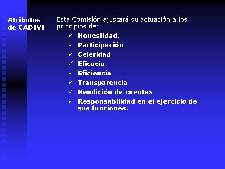 Atributos de CADIVI Esta Comisíón ajustará su actuación a los principios de: ü Honestidad.