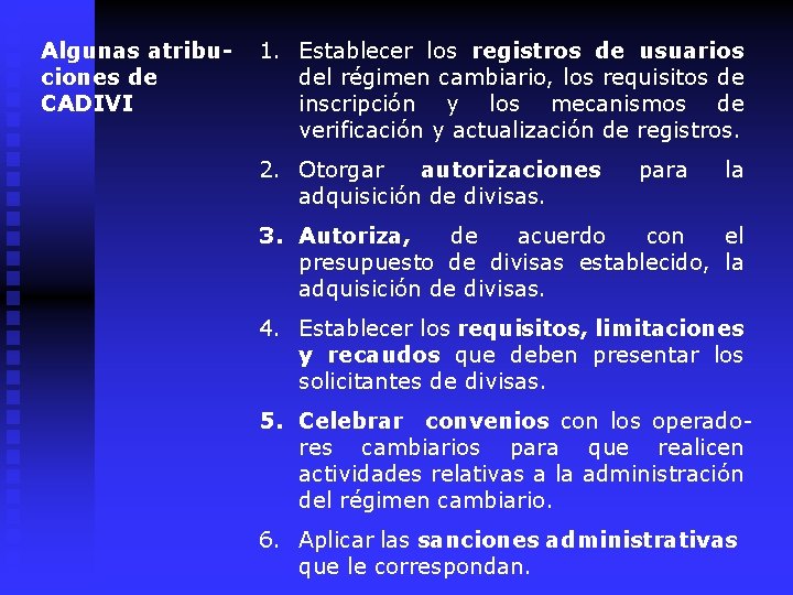 Algunas atribuciones de CADIVI 1. Establecer los registros de usuarios del régimen cambiario, los