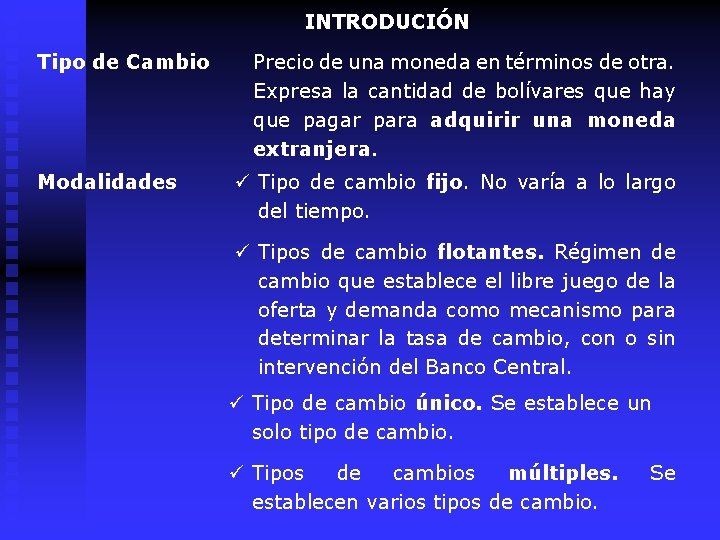 INTRODUCIÓN Tipo de Cambio Modalidades Precio de una moneda en términos de otra. Expresa