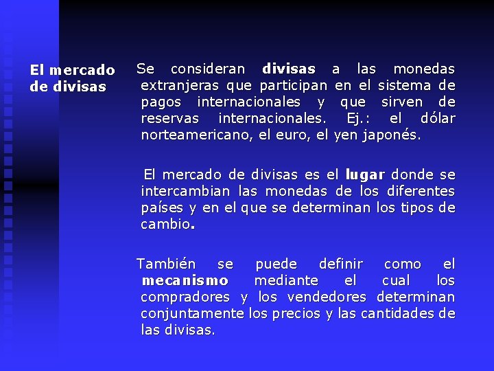 El mercado de divisas Se consideran divisas a las monedas extranjeras que participan en