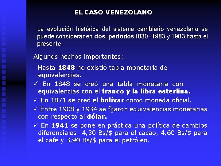 EL CASO VENEZOLANO La evolución histórica del sistema cambiario venezolano se puede considerar en