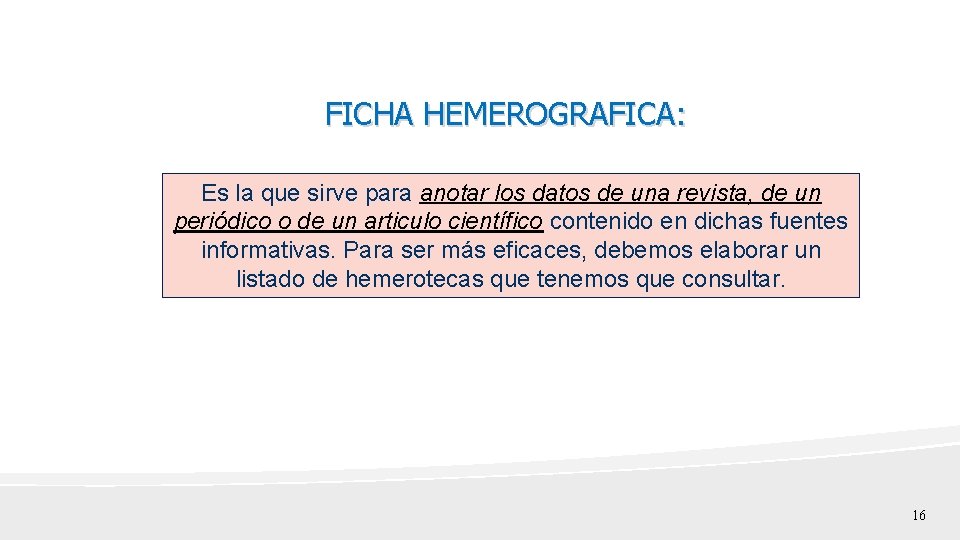 FICHA HEMEROGRAFICA: Es la que sirve para anotar los datos de una revista, de