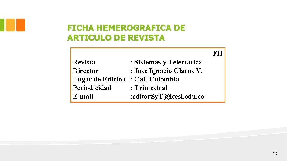 FICHA HEMEROGRAFICA DE ARTICULO DE REVISTA FH Revista Director Lugar de Edición Periodicidad E-mail