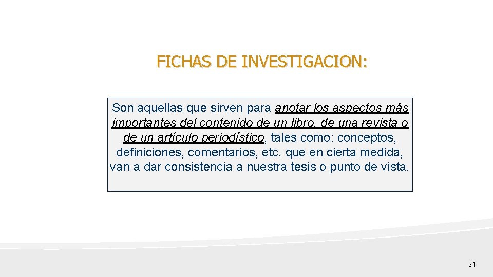 FICHAS DE INVESTIGACION: Son aquellas que sirven para anotar los aspectos más importantes del