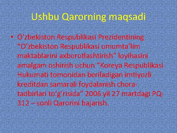 Ushbu Qarorning maqsadi • O’zbekiston Respublikasi Prezidentining “O’zbekiston Respublikasi umumta’lim maktablarini axborotlashtirish” loyihasini amalgam