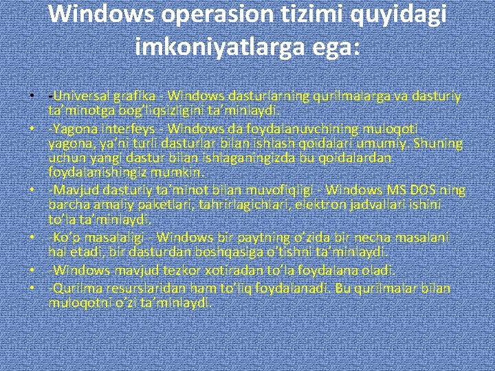 Windows operasion tizimi quyidagi imkoniyatlarga ega: • -Universal grafika - Windows dasturlarning qurilmalarga va
