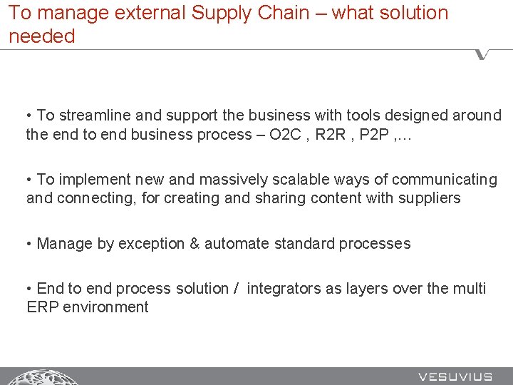 To manage external Supply Chain – what solution needed • To streamline and support