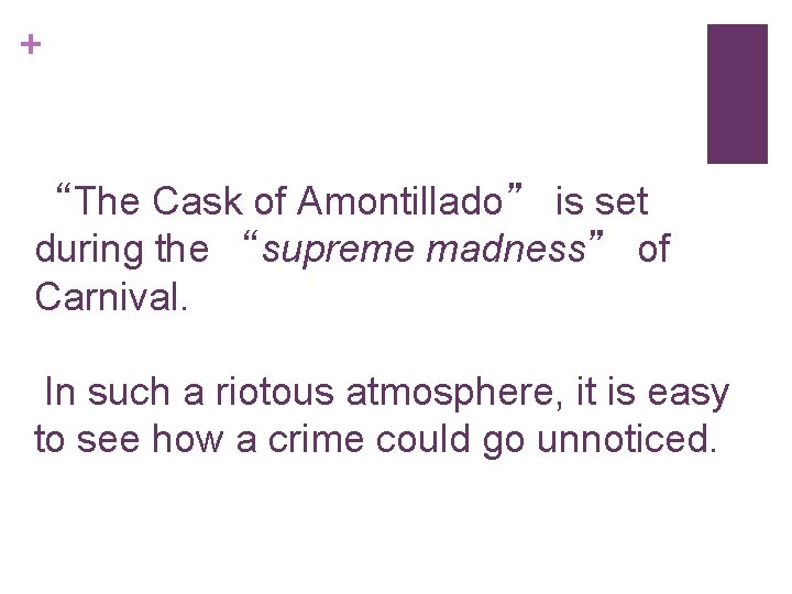 + “The Cask of Amontillado” is set during the “supreme madness” of Carnival. In