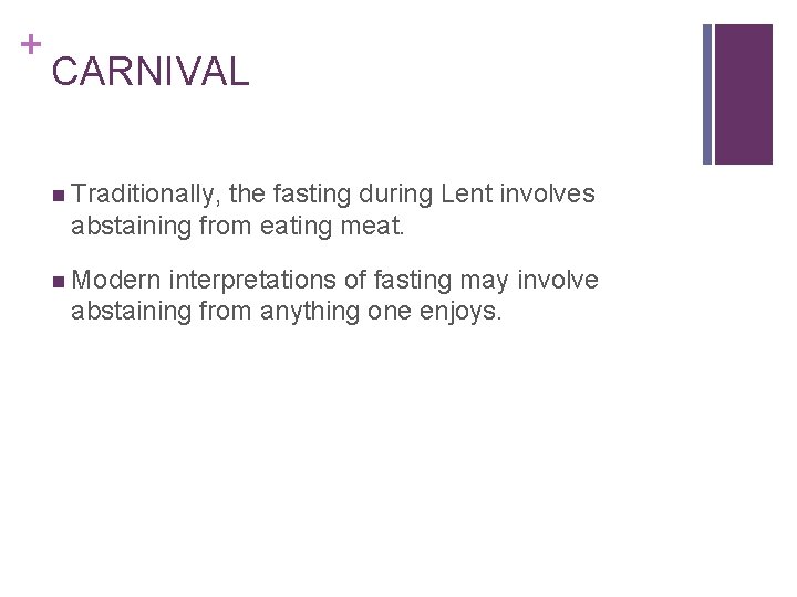 + CARNIVAL n Traditionally, the fasting during Lent involves abstaining from eating meat. n