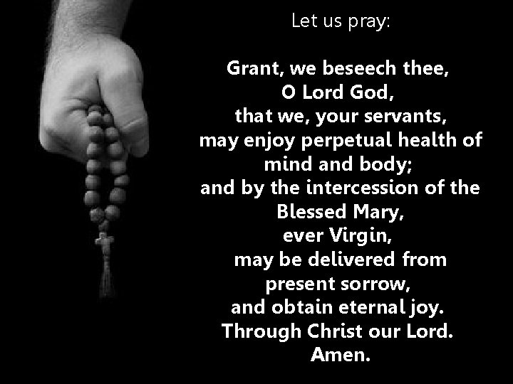 Let us pray: Grant, we beseech thee, O Lord God, that we, your servants,