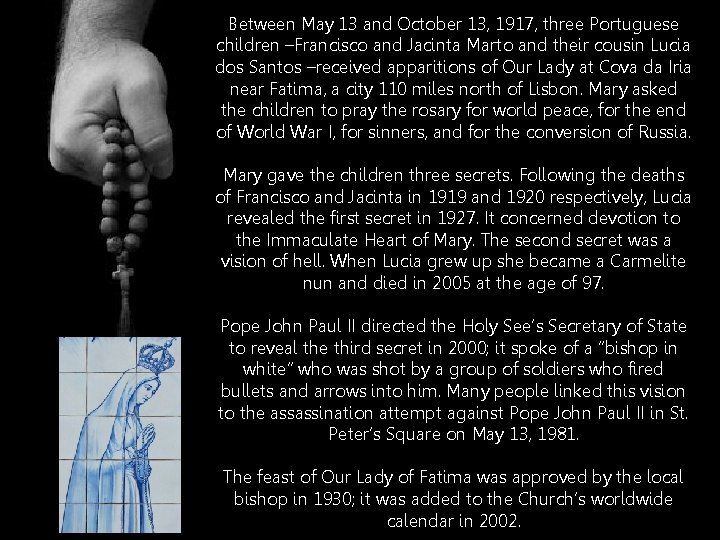 Between May 13 and October 13, 1917, three Portuguese children –Francisco and Jacinta Marto