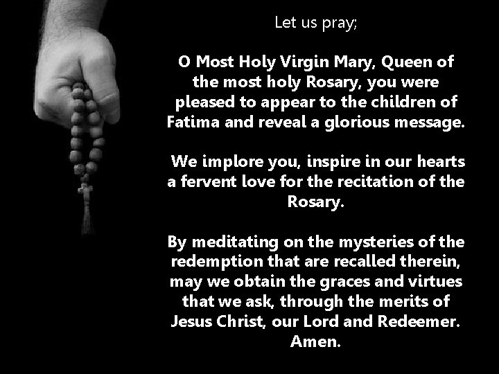 Let us pray; O Most Holy Virgin Mary, Queen of the most holy Rosary,