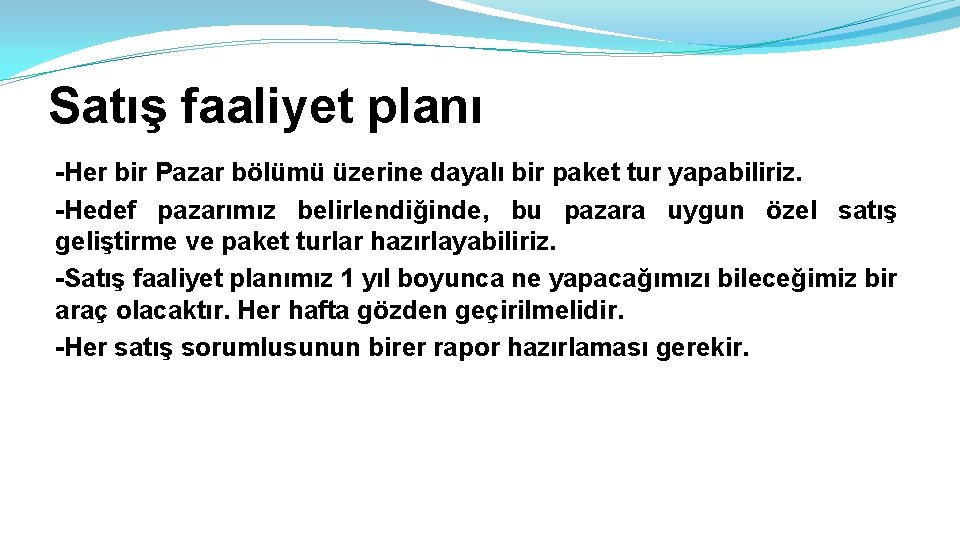 Satış faaliyet planı -Her bir Pazar bölümü üzerine dayalı bir paket tur yapabiliriz. -Hedef