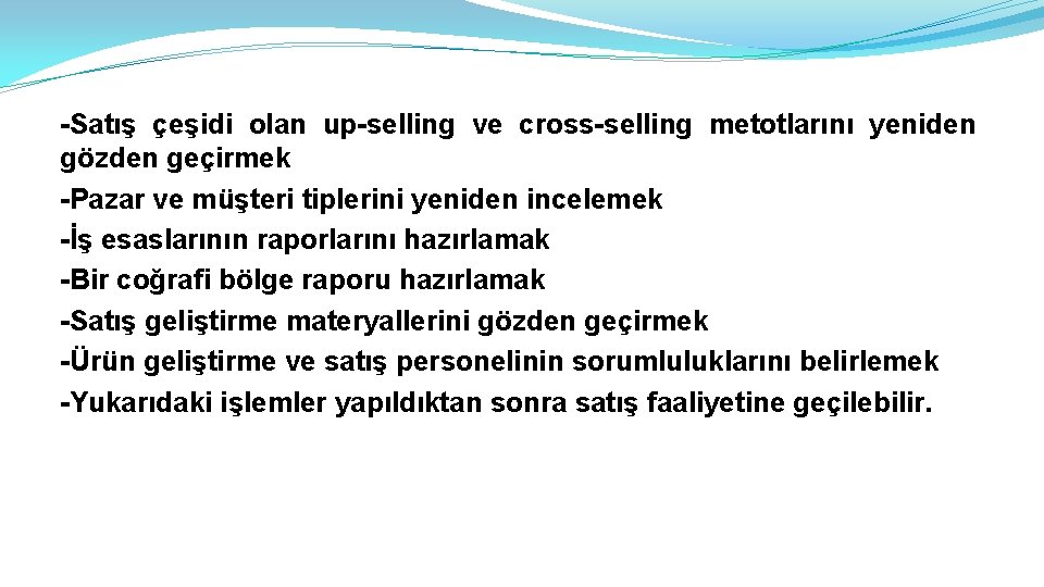 -Satış çeşidi olan up-selling ve cross-selling metotlarını yeniden gözden geçirmek -Pazar ve müşteri tiplerini