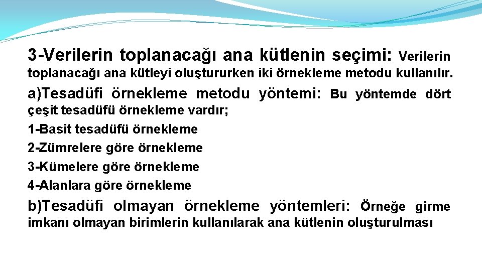 3 -Verilerin toplanacağı ana kütlenin seçimi: Verilerin toplanacağı ana kütleyi oluştururken iki örnekleme metodu