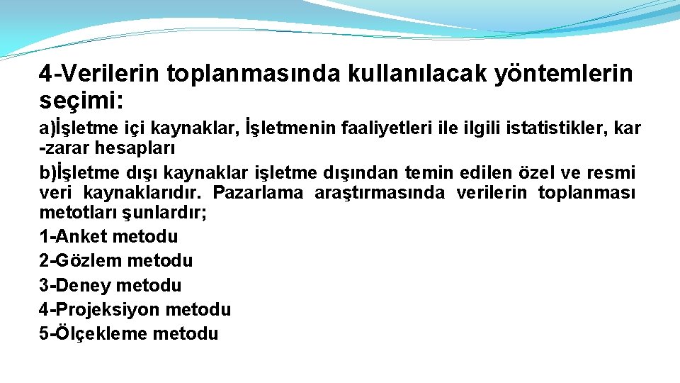 4 -Verilerin toplanmasında kullanılacak yöntemlerin seçimi: a)İşletme içi kaynaklar, İşletmenin faaliyetleri ile ilgili istatistikler,