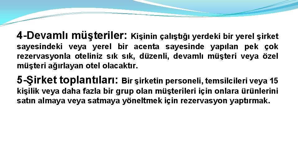 4 -Devamlı müşteriler: Kişinin çalıştığı yerdeki bir yerel şirket sayesindeki veya yerel bir acenta