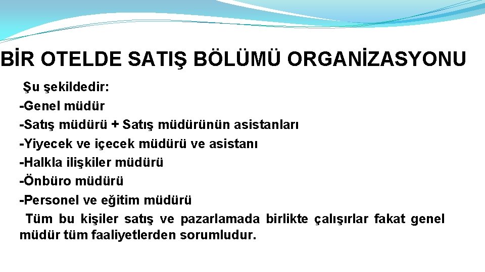 BİR OTELDE SATIŞ BÖLÜMÜ ORGANİZASYONU Şu şekildedir: -Genel müdür -Satış müdürü + Satış müdürünün