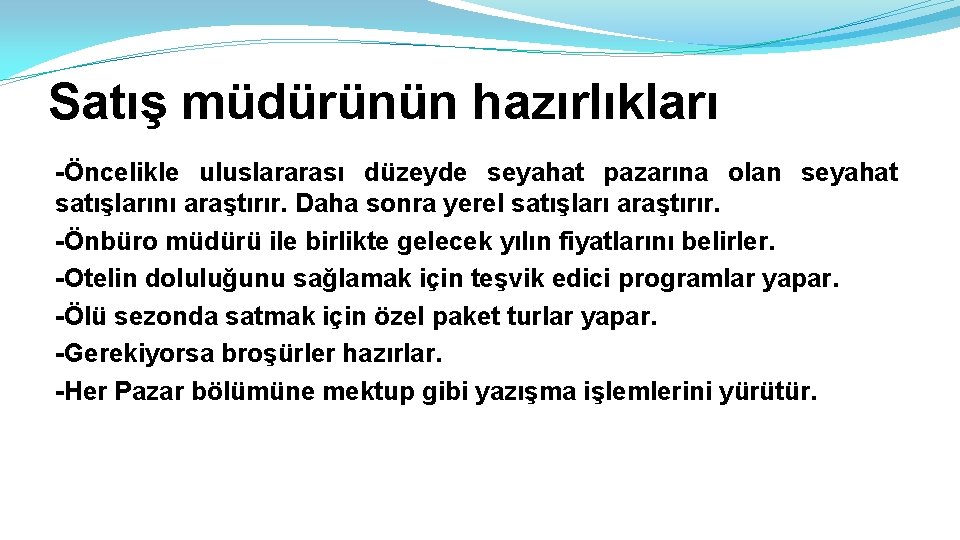 Satış müdürünün hazırlıkları -Öncelikle uluslararası düzeyde seyahat pazarına olan seyahat satışlarını araştırır. Daha sonra