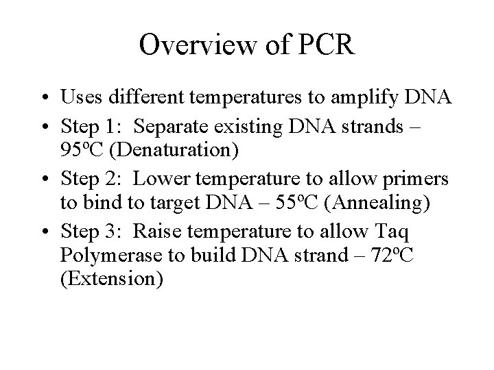 Overview of PCR • Uses different temperatures to amplify DNA • Step 1: Separate