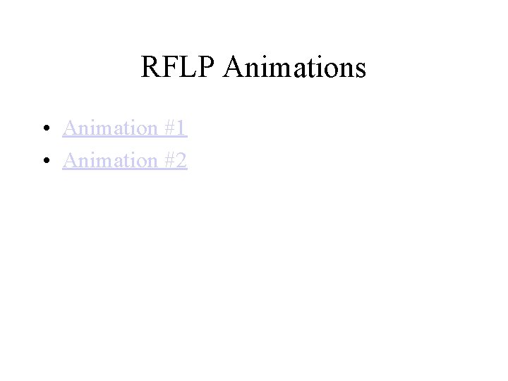 RFLP Animations • Animation #1 • Animation #2 