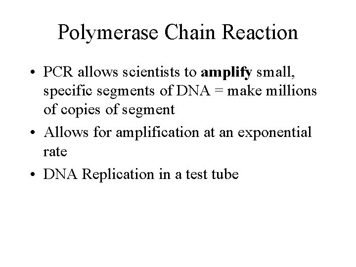Polymerase Chain Reaction • PCR allows scientists to amplify small, specific segments of DNA