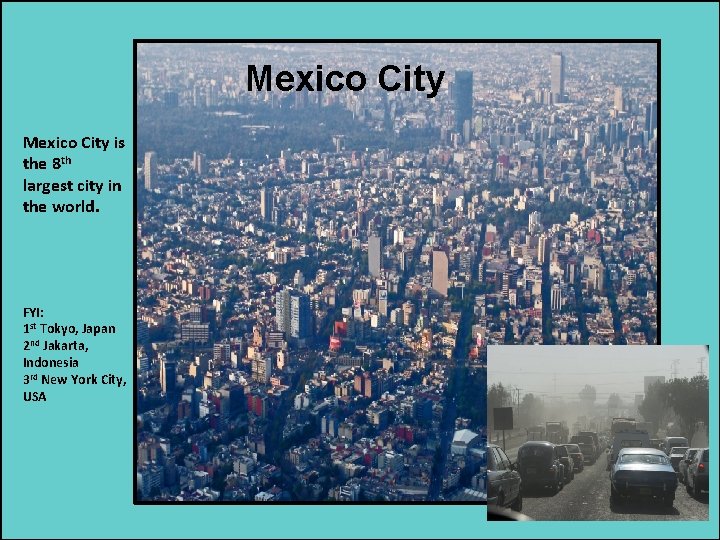 Mexico City is the 8 th largest city in the world. FYI: 1 st