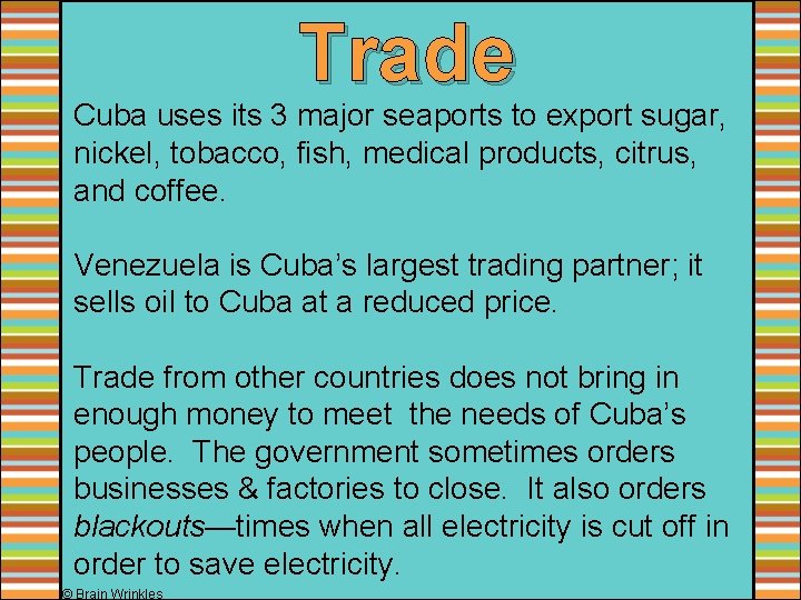 Trade Cuba uses its 3 major seaports to export sugar, nickel, tobacco, fish, medical