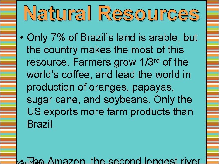 Natural Resources • Only 7% of Brazil’s land is arable, but the country makes