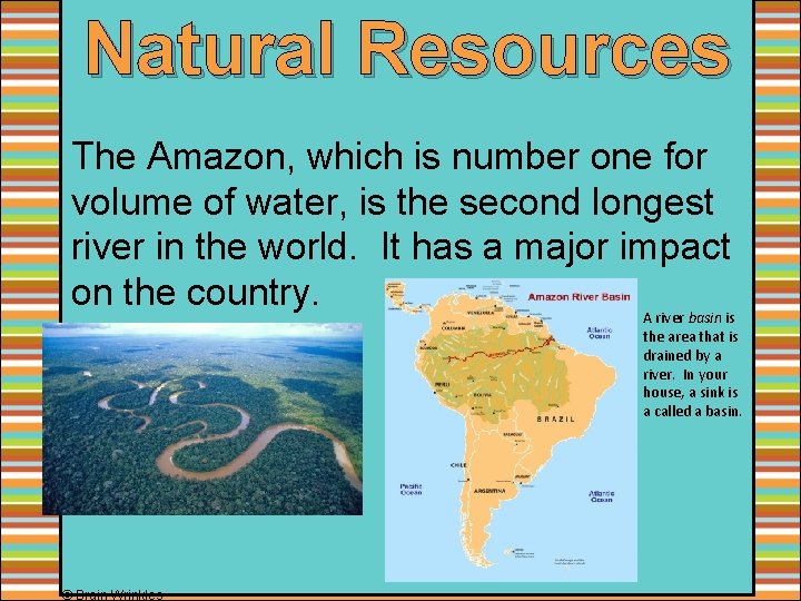 Natural Resources The Amazon, which is number one for volume of water, is the