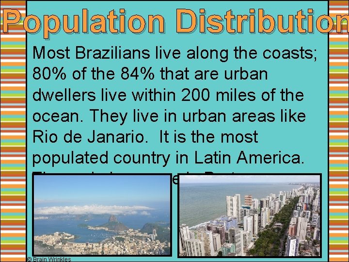 Population Distribution Most Brazilians live along the coasts; 80% of the 84% that are