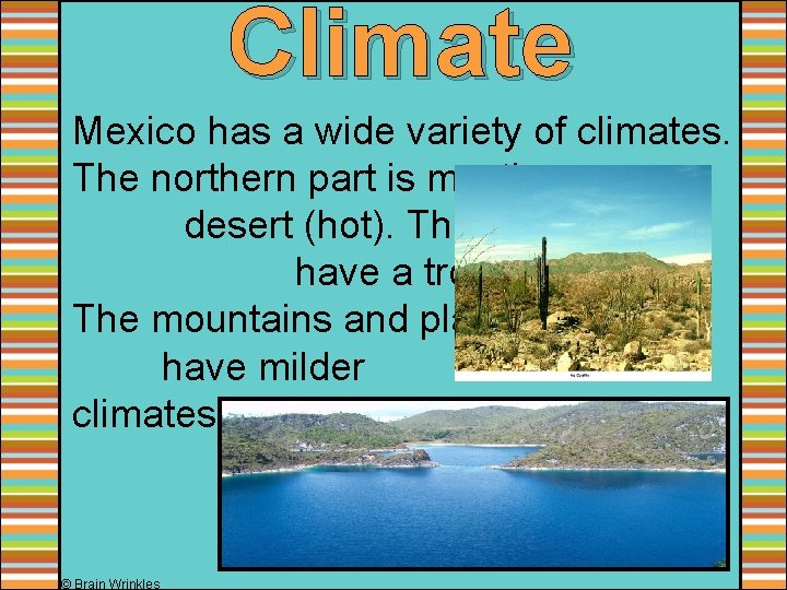 Climate Mexico has a wide variety of climates. The northern part is mostly desert