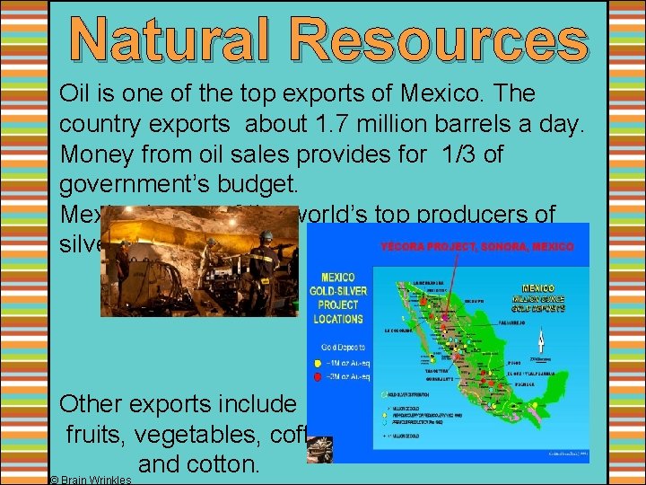 Natural Resources Oil is one of the top exports of Mexico. The country exports