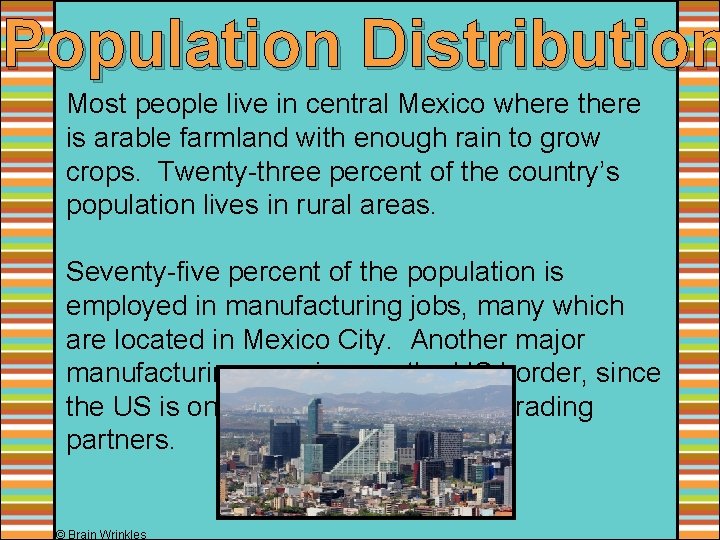 Population Distribution Most people live in central Mexico where there is arable farmland with