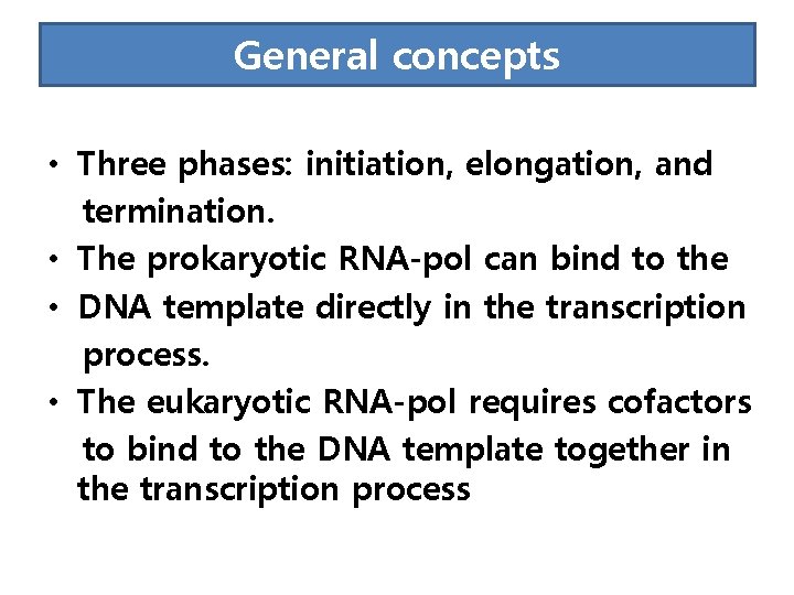 General concepts • Three phases: initiation, elongation, and termination. • The prokaryotic RNA-pol can