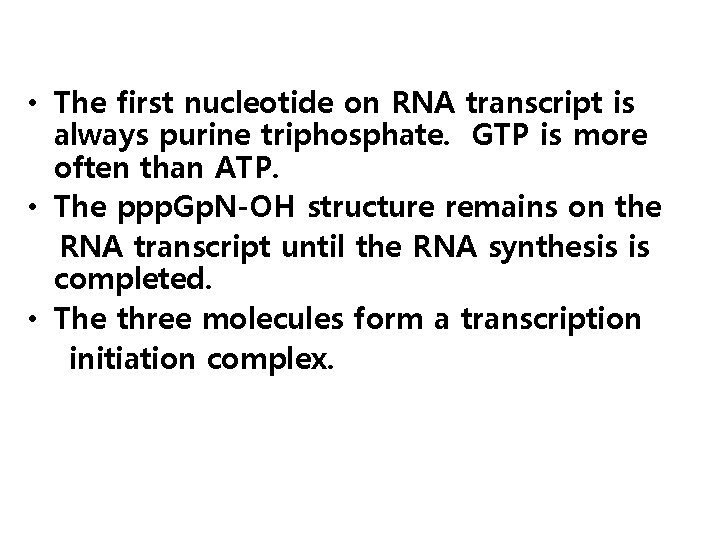  • The first nucleotide on RNA transcript is always purine triphosphate. GTP is