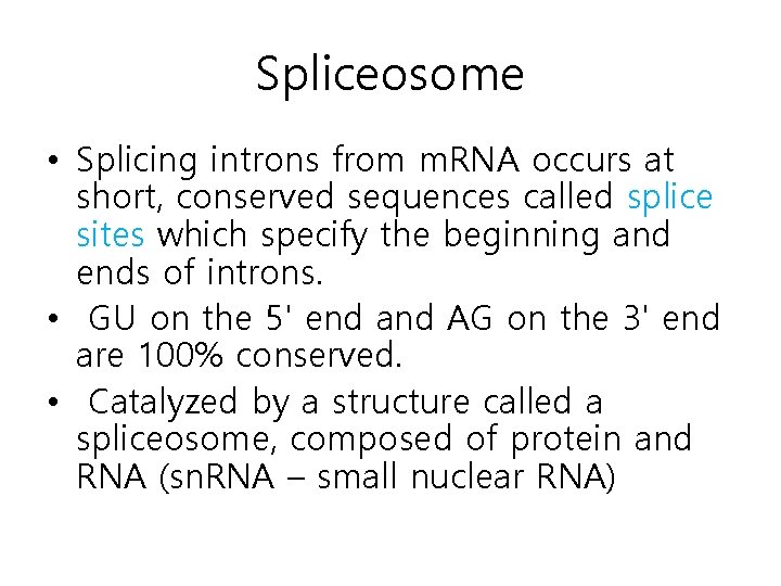 Spliceosome • Splicing introns from m. RNA occurs at short, conserved sequences called splice