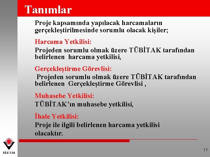 Tanımlar Proje kapsamında yapılacak harcamaların gerçekleştirilmesinde sorumlu olacak kişiler; Harcama Yetkilisi: Projeden sorumlu olmak