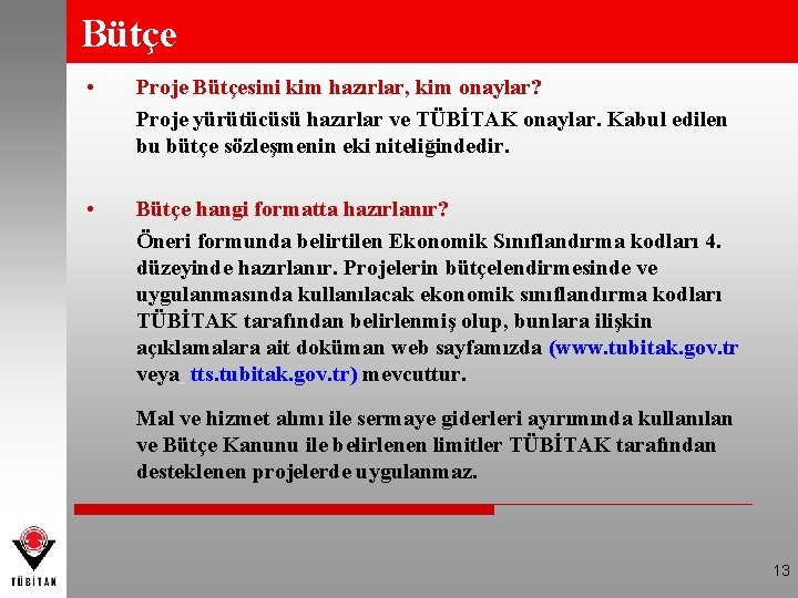 Bütçe • Proje Bütçesini kim hazırlar, kim onaylar? Proje yürütücüsü hazırlar ve TÜBİTAK onaylar.